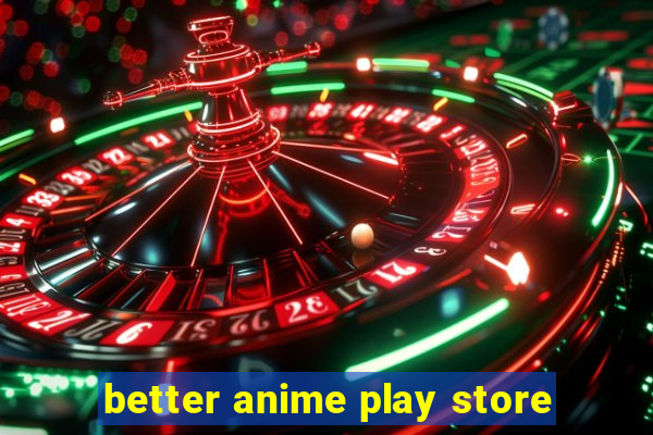 better anime play store